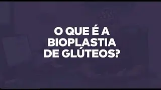 O que é a Bioplastia de gluteos