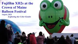 Fujifilm XH2s at Crown of Maine Balloon Festival 2023: Trying out the color grades.