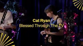 Cat Ryan - 'Blessed Through The TV' X The Glasshouse