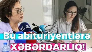 Bu abituriyentlərə XƏBƏRDARLIQ! - Sentyabrın 6-dək...