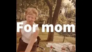 For my mom