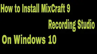 How to install Mixcraft 9 on Window 10 In PC Latest Video.