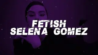 Selena Gomez, Gucci Mane – Fetish (Lyrics)