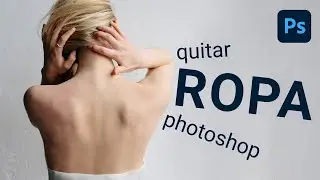 Quitar ROPA con Photoshop