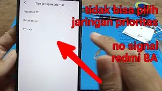 tidak ada jaringan tidak bisa pilih jaringan prioritas redmi 8a no signal