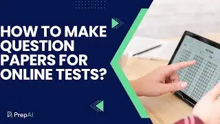 How to Make Question Papers for Online Tests? - PrepAI