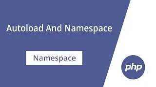 3. PHP Autoload And Namespace (Namespace) - Myanmar