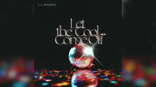 T.J. Wilkins - Let The Cool Come Off