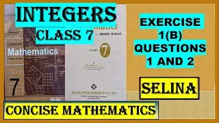 INTEGERS -EXERCISE 1(B) QUESTIONS 1 and 2,   CONCISE MATHEMATICS