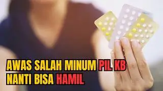 STOP...!!! Begini Cara Minum Pil KB yang Aman Agar Tidak Hamil