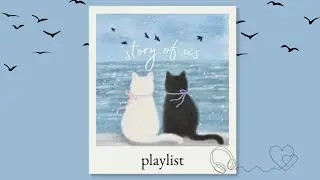 story of us | 1 hour of calm music for studying, work, or just vibes