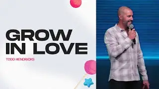 Grow In Love | Todd Hendricks