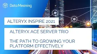 Alteryx Inspire 2021 | Alteryx ACE Server Trio - The Path To Growing Your Platform Effectively