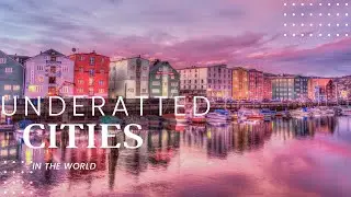 TOP 10 UNDERRATED CITIES IN THE WORLD