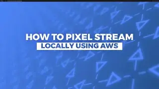 How to pixel stream locally using AWS