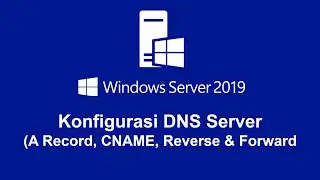 Konfigurasi DNS Server (A Record, CNAME, Reverse & Forward) di Windows Server 2019