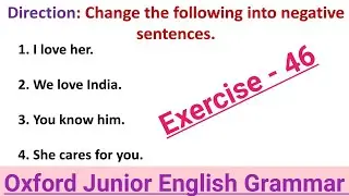 Oxford Junior English Grammar| Exercise 46 | Sentence | Change into Negative Sentences | Affirmative