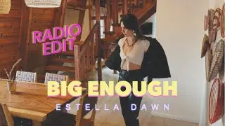 'BIG ENOUGH' (Radio Edit) - Estella Dawn original song