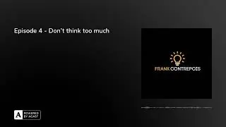Episode 4 - Don’t think too much