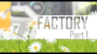 FACTORY Part 1