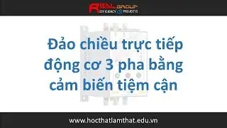 Mạch đảo chiều trực tiếp động cơ 3 pha bằng cảm biến tiệm cận | RealEDU