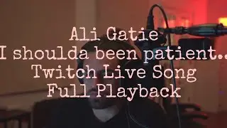 Ali Gatie, I shoulda been patient..Twitch Live Song Playback Full