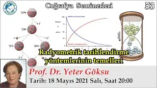 53-Radyometrik tarihlendirme yöntemlerinin temelleri (Yeter Göksu)