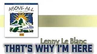Lenny Leblanc   Thats why I'm here  Voz y Letra