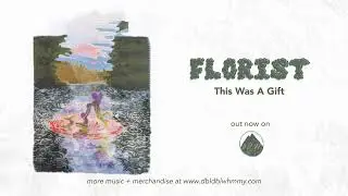 Florist - This Was A Gift (Official Audio)