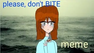 Please don't BITE animation meme //mega lazy// читать описание ВСЕМ