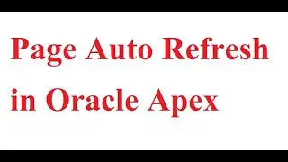 page auto refresh in oracle apex | auto refresh interactive report