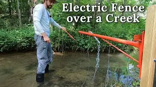 How I Ran an Electric Fence Over a Creek (that floods and runs fast several times a year)