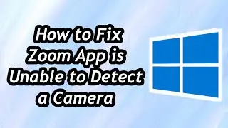 Fix Zoom App is Unable to Detect a Camera in Windows 10 / 11  Zoom meeting app not working 2024