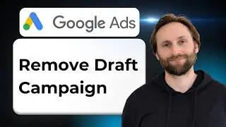 How to Remove Draft Campaigns from Google Ads [2026 Guide]