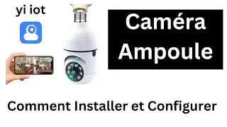 Caméra Ampoule, Comment Installer et Configurer sur L'application YI IOT, Caméra Ampoule WIFI