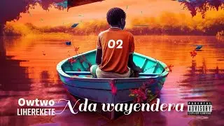 Owtwo Liherekete _Nda wayendera (Since you been Gone)