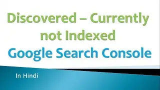 How to fix Discovered  - Currently not Indexed Google Search Console | Hindi