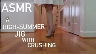 ASMR | A HIGH-SUMMER JIG WITH CRUSHING (HEELS TAPPING, NO TALKING, CRUNCHY SOUNDS) | Lynn Rasmussen