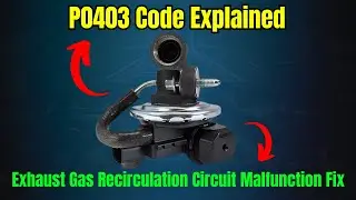 P0403 Code Explained: Exhaust Gas Recirculation Circuit Malfunction Fix |
