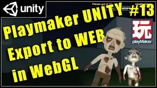 13 - Export Unity Playmaker Games to WebGL to play on the Web