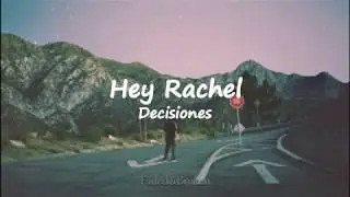 Hey Rachel - Decisiones [Letra]