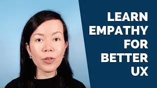 How to be Better at UX: Learn Empathy