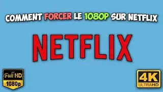 COMMENT FORCER LA 1080P/FHD SUR NETFLIX!