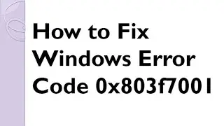 How to Fix Windows Error Code 0x803f7001