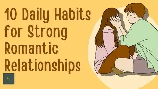 10 Daily Habits for Strong Romantic Relationships