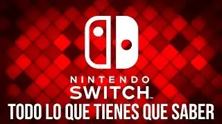 Todo lo que tienes que saber sobre la Nintendo Switch