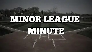 Welcome To Minor League Minute