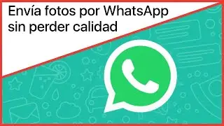 ¿Cómo enviar fotos por WhatsApp sin perder calidad? 💯 📸