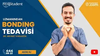 Dr. Mehmet Karagön - Bonding Tedavisi Nedir?
