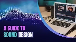 A Beginner's Guide to Sound Design (Tips and Tricks for Your Videos)